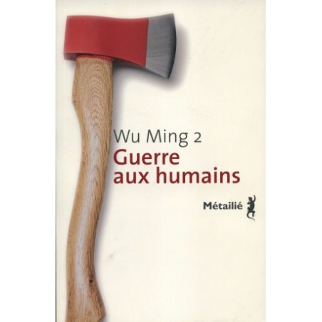 Guerre aux humains - Wu Ming