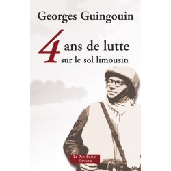 4 ans de lutte sur le sol Limousin - Georges Guingouin