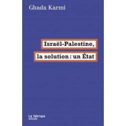 Israël - Palestine, la solution : Un état - Ghada Karmi