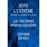 Vers l'extrême, extension du domaine de la droite - Luc Boltanski & Arnaud Esquerre