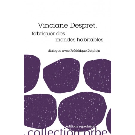 Vinciane Despret, fabriquer des mondes habitables - Dialogues avec Frederique Dolphijn