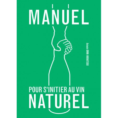 Manifeste pour s'initier au vin naturel - Antonin Iommi-Amunategui