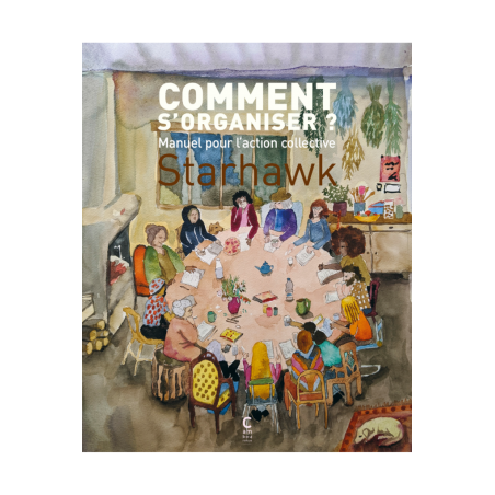 Comment s'organiser, manuel pour l'action collective - Starhawk