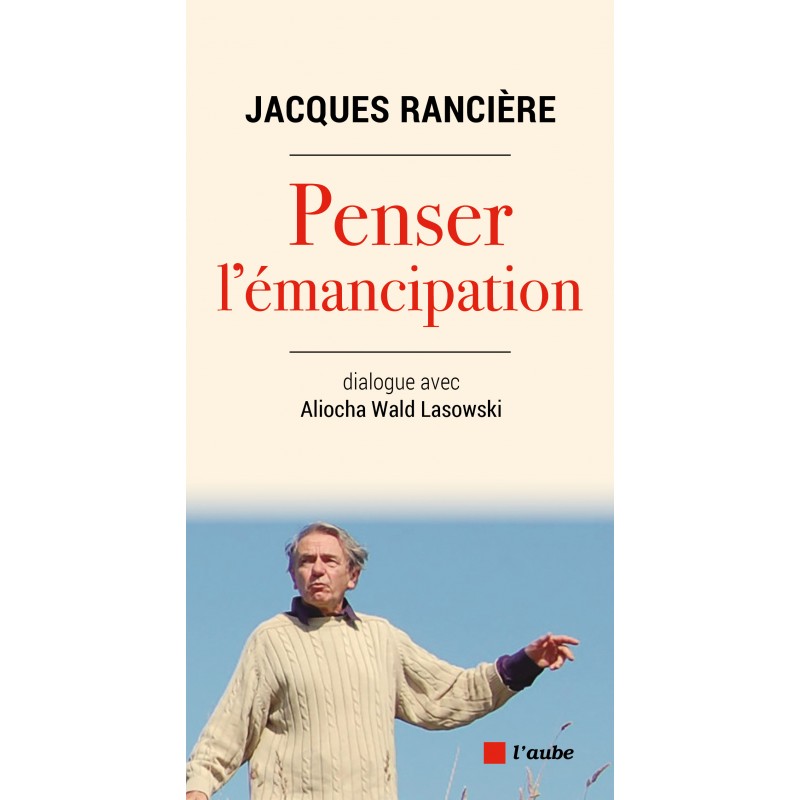 Penser l'émancipation - Jacques Rancière