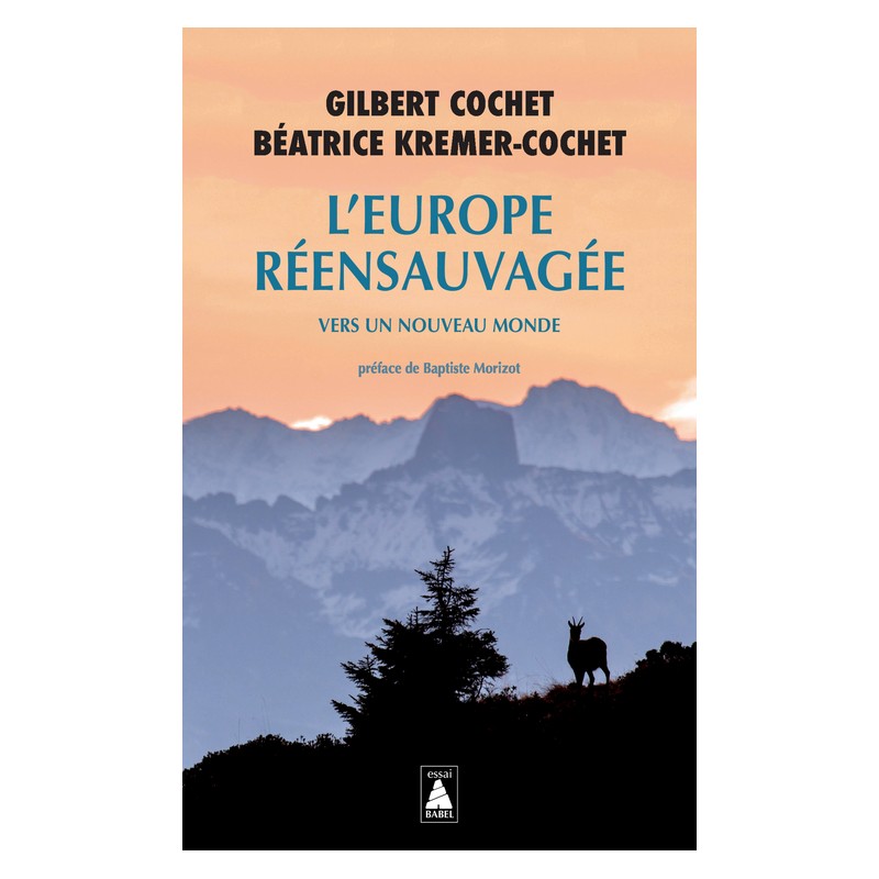 L'europe réensauvagée - Béatrice Kremer-Cochet & Gilbert Cochet