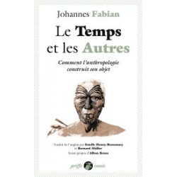 Le temps et les autres, comment l'anthropologie construit son objet - Johannes Fabian