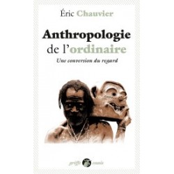 Anthropologie de l'ordinaire - Eric Chauvier
