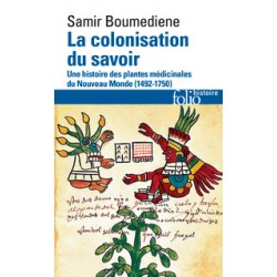 La colonisation du savoir, une histoire des plantes médicinales du Nouveau Monde - Samir Boumedienne