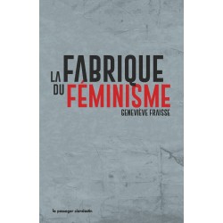 la fabrique du féminisme - Geneviève Fraisse
