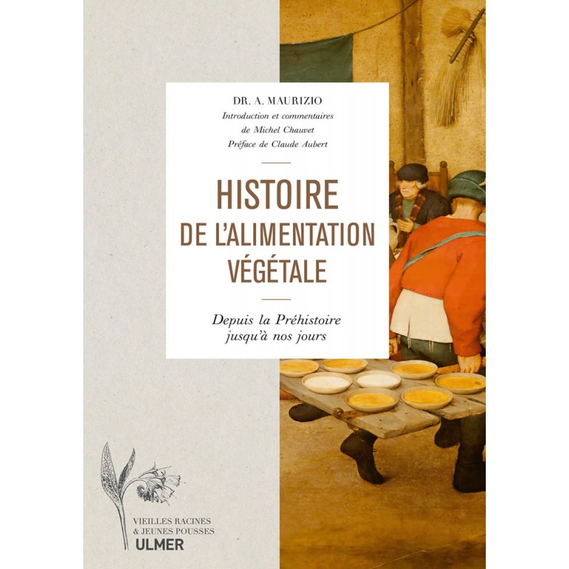 Histoire de l'alimentation végétale, de la préhistoire jusqu'a nos jours - Claude AUBERT - Michel CHAUVET - Adam MAURIZIO