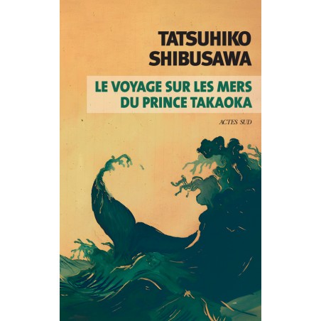 Le voyage sur les mers du prince Takaoka - Tatsuhiko Shibusawa
