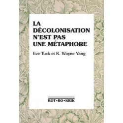 La décolonisation n'est pas une métaphore - Eve Tuck & K. Wayne Yang