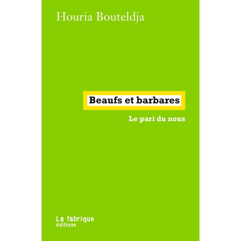 Beaufs & barbare, le pari du nous - Houria Bouteldja