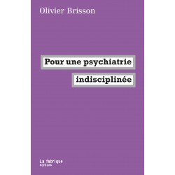 Pour une psychiatrie indisciplinée - Olivier Brisson