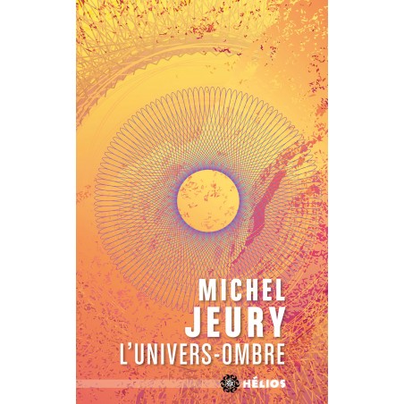 L'univers ombre - Michel Jeury