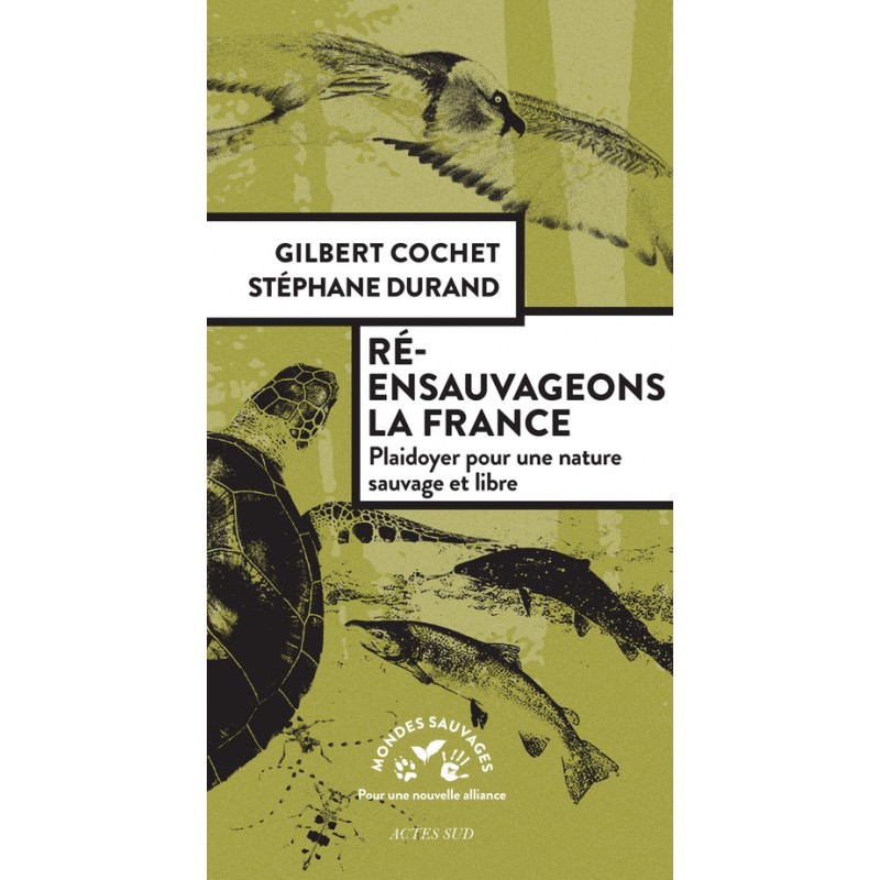 Ré-ensauvageons la France - Gilbert Cochet & Stéphane Durand