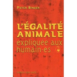 L’égalité animale expliquée aux humain-es - Peter Singer