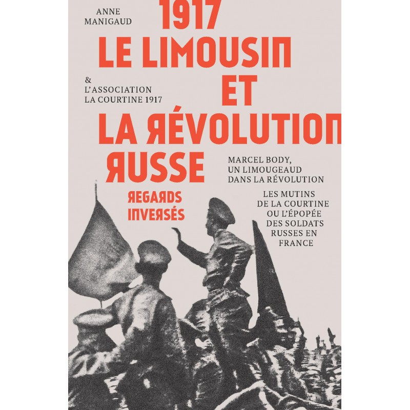 1917, le limousin et la révolution russe - Anne Manigaud & l'association La courtine 1917