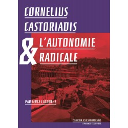 Cornelius Castoriadis et l'autonomie radicale - Serge Latouche