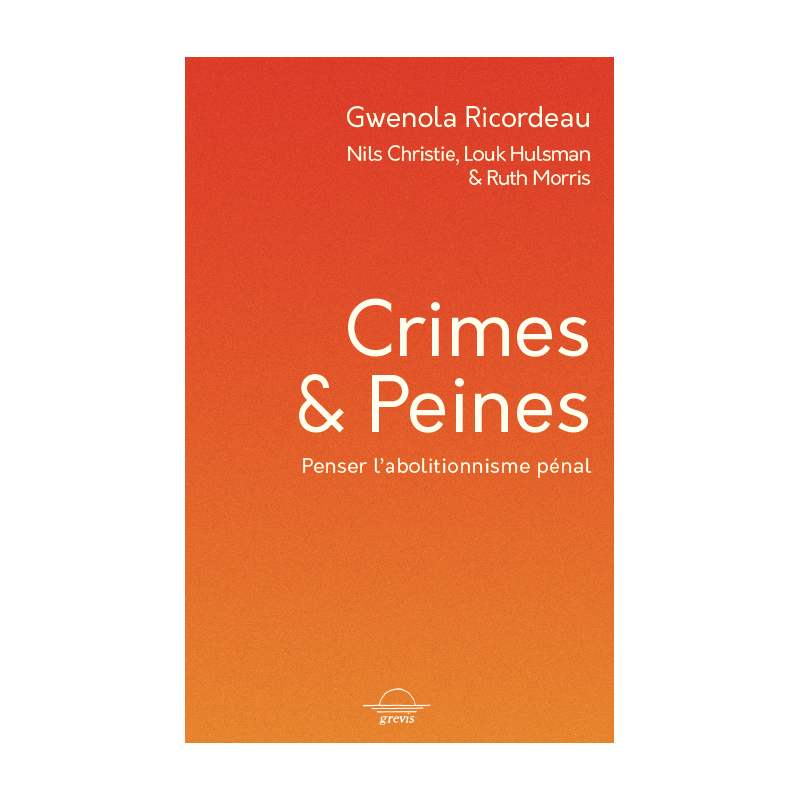 Crimes et peines, penser l'abolitionnisme pénal - Gwenola Ricordeau