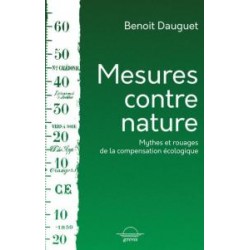 Mesures contre nature, mythes et rouages de la compensation - Benoît Dauguet