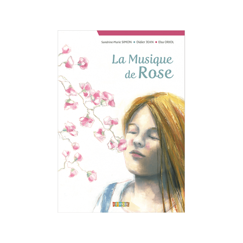 La musique de Rose - Sandrine-Marie SIMON, Didier JEAN & Elsa ORIOL