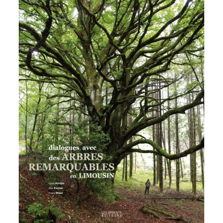 Dialogues avec des arbres remarquables en Limousin - Cécile AUREJAC, Alain FREYTET et Franck WATEL