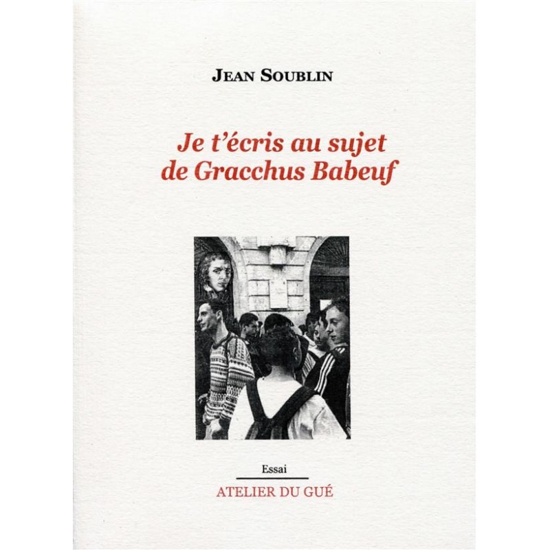 Je t'écris au sujet de Gracchus Baboeuf - Jean Soublin